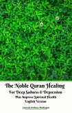 The Noble Quran Healing For Deep Sadness & Depression Plus Improve Spiritual Health English Version (eBook, ePUB)