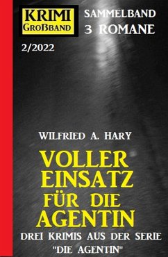 Voller Einsatz für die Agentin: Krimi Großband 3 Romane 2/2022 (eBook, ePUB) - Hary, Wilfried A.