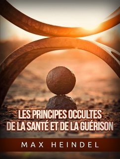 Les Principes occultes de la Santé et de la Guérison (Traduit) (eBook, ePUB) - Heindel, Max