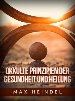Okkulte Prinzipien der Gesundheit und Heilung (Übersetzt) (eBook, ePUB) - Heindel, Max