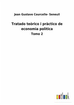 Tratado teòrico i pràctico de economìa polìtica - Courcelle- Seneuil, Jean Gustave