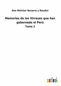 Memorias de los Virreyes que han gobernado el Perù - Navarra y Rocaful, Don Melchor