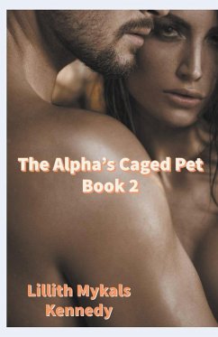 The Alpha's Caged Pet Book 2 - Kennedy, Lillith Mykals