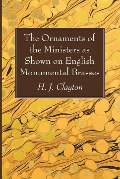 The Ornaments of the Ministers as Shown on English Monumental Brasses - Clayton, H. J.