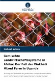Gemischte Landwirtschaftssysteme in Afrika: Der Fall der Wakhati Mixed Farm in Uganda