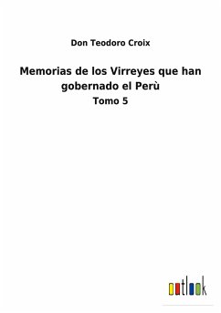 Memorias de los Virreyes que han gobernado el Perù - Croix, Don Teodoro