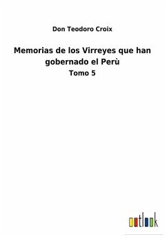 Memorias de los Virreyes que han gobernado el Perù - Croix, Don Teodoro
