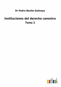 Instituciones del derecho canonico - Golmayo, Pedro Benito