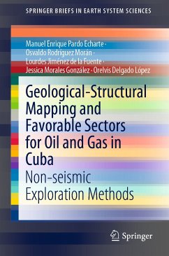 Geological-Structural Mapping and Favorable Sectors for Oil and Gas in Cuba (eBook, PDF) - Pardo Echarte, Manuel Enrique; Rodríguez Morán, Osvaldo; Jiménez de la Fuente, Lourdes; Morales González, Jessica; Delgado López, Orelvis