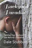Backyard Paradise: Turning Your Backyard into Nature's Paradise (eBook, ePUB)