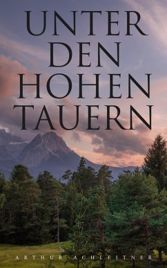 Unter den Hohen Tauern (eBook, ePUB) - Achleitner, Arthur