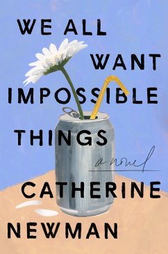 We All Want Impossible Things (eBook, ePUB) - Newman, Catherine