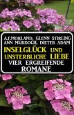 Inselglück und unsterbliche Liebe: Vier ergreifende Romane (eBook, ePUB)