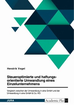 Steueroptimierte und haftungsorientierte Umwandlung eines Einzelunternehmens. Vergleich zwischen der Umwandlung in eine GmbH und der Umwandlung in eine GmbH & Co. KG (eBook, PDF)