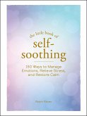 The Little Book of Self-Soothing (eBook, ePUB) The Little Book of Self-Soothing (eBook, ePUB)