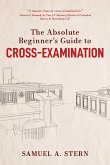 The Absolute Beginner's Guide to Cross-Examination (eBook, ePUB)
