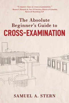 The Absolute Beginner's Guide to Cross-Examination (eBook, ePUB) - Stern, Samuel A.