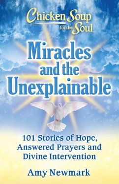 Chicken Soup for the Soul: Miracles and the Unexplainable (eBook, ePUB) - Newmark, Amy