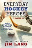 Everyday Hockey Heroes, Volume III (eBook, ePUB)