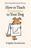 How to Teach Economics to Your Dog (eBook, ePUB)