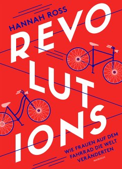 Revolutions: Wie Frauen auf dem Fahrrad die Welt veränderten (eBook, ePUB) - Ross, Hannah