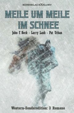 Meile um Meile im Schnee - Western-Sonderedition: 3 Romane - Beck, John F.;Lash, Larry;Urban, Pat