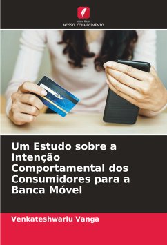 Um Estudo sobre a Intenção Comportamental dos Consumidores para a Banca Móvel - Vanga, Venkateshwarlu