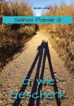 Selinas Poesie G, G wie Geschenk - Gedichte mit Herz, Poetry, Gedichte mit Botschaften - Leone, Selina