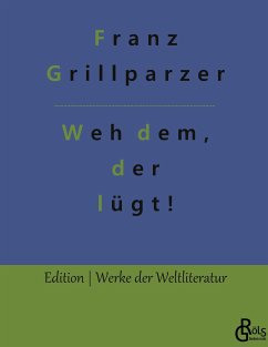 Weh dem, der lügt! - Grillparzer, Franz