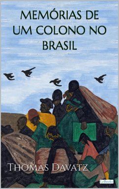 MEMÓRIAS DE UM COLONO NO BRASIL - Thomas Davatz (eBook, ePUB) - Davatz, Thomas