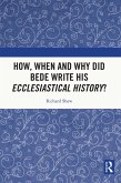 How, When and Why did Bede Write his Ecclesiastical History? (eBook, ePUB) How, When and Why did Bede Write his Ecclesiastical History? (eBook, ePUB)