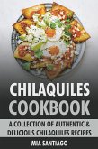 Chilaquiles Cookbook: A Collection of Authentic & Delicious Chilaquiles Recipes (eBook, ePUB)