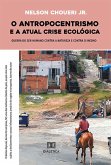 O antropocentrismo e a atual crise ecológica (eBook, ePUB)