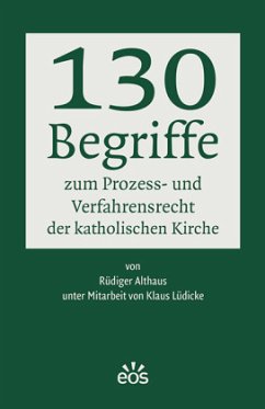 130 Begriffe zum Prozess- und Verfahrensrecht der katholischen Kirche - Althaus, Rüdiger