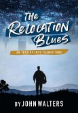 The Relocation Blues: An Inquiry into Transitions (eBook, ePUB) The Relocation Blues: An Inquiry into Transitions (eBook, ePUB)