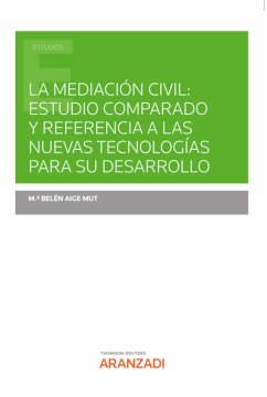 La mediación civil: Estudio comparado y referencia a las nuevas tecnologías para su desarrollo (eBook, ePUB) - Aige Mut, Mª Belén