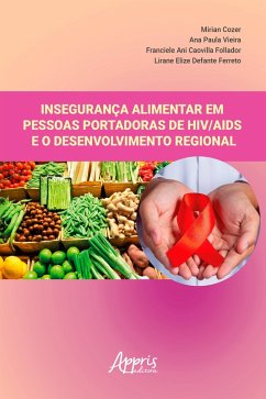 Insegurança Alimentar em Pessoas Portadoras de HIV/AIDS e o Desenvolvimento Regional (eBook, ePUB) - Cozer, Mirian