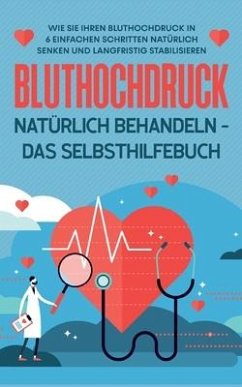 Bluthochdruck natürlich behandeln - Das Selbsthilfebuch - Steinberger, Markus