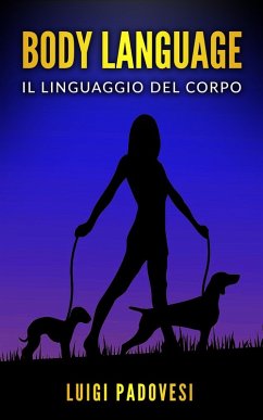 Body Language: Il linguaggio del corpo. Impara la comunicazione non verbale per scoprire i segreti delle persone. (eBook, ePUB) - Padovesi, Luigi
