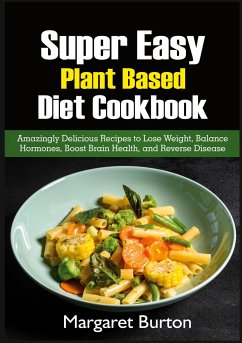 Super Easy Plant Based Diet Cookbook - Burton, Margaret