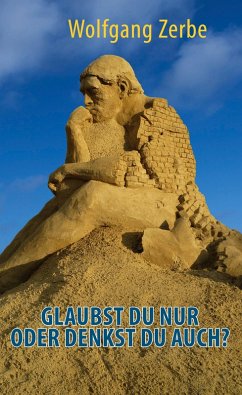 Glaubst du nur oder denkst du auch? - Zerbe, Wolfgang