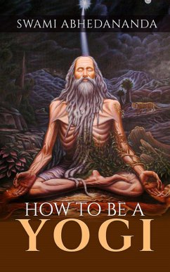 How to be a Yogi (eBook, ePUB) - Abhedânanda, Swâmi