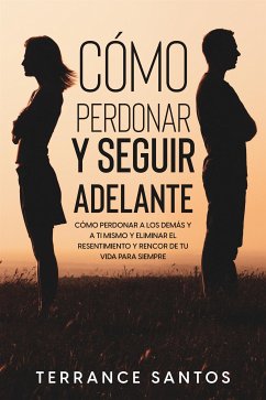 Cómo Perdonar y Seguir Adelante (eBook, ePUB) - Santos, Terrance