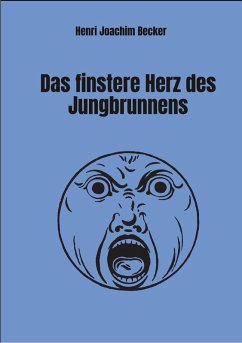 Das finstere Herz des Jungbrunnens (eBook, ePUB) - Becker, Henri Joachim
