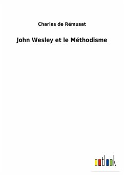 John Wesley et le Méthodisme - Rémusat, Charles De