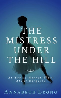 Cover The Mistress Under the Hill: An Erotic Horror Short About Bargains (eBook, ePUB)