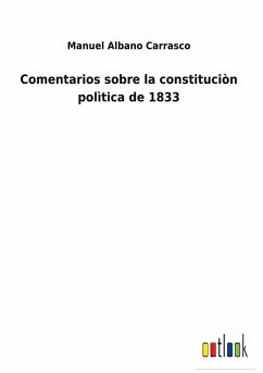 Comentarios sobre la constituciòn polìtica de 1833 - Albano Carrasco, Manuel