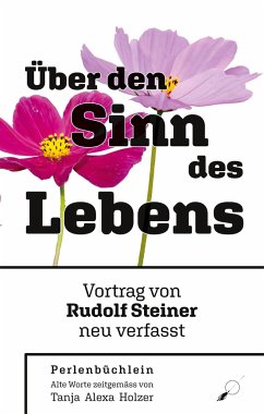 Rudolf Steiner: Über den Sinn des Lebens - Holzer, Tanja Alexa