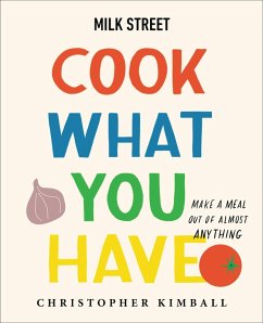 Milk Street: Cook What You Have (eBook, ePUB) - Kimball, Christopher