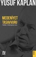 Medeniyet Tasavvuru - Kaplan, Yusuf